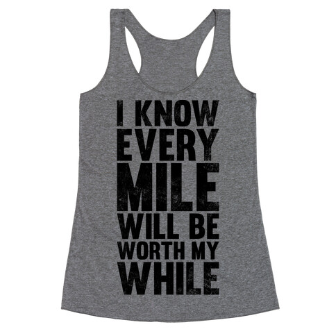 I Know Every Mile Will Be Worth My While Racerback Tank Top