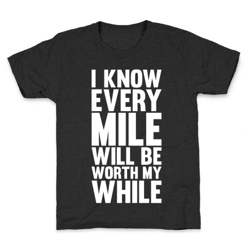I Know Every Mile Will Be Worth My While Kids T-Shirt
