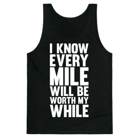 I Know Every Mile Will Be Worth My While Tank Top