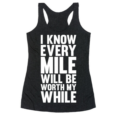 I Know Every Mile Will Be Worth My While Racerback Tank Top