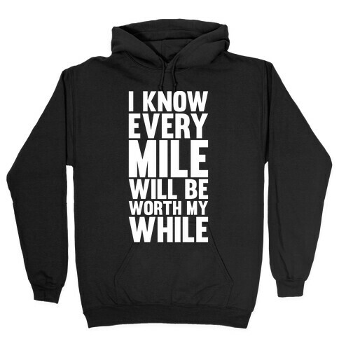 I Know Every Mile Will Be Worth My While Hooded Sweatshirt