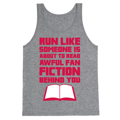 Run Like Somone Is About To Read Awful Fan Fiction Behind You Tank Top