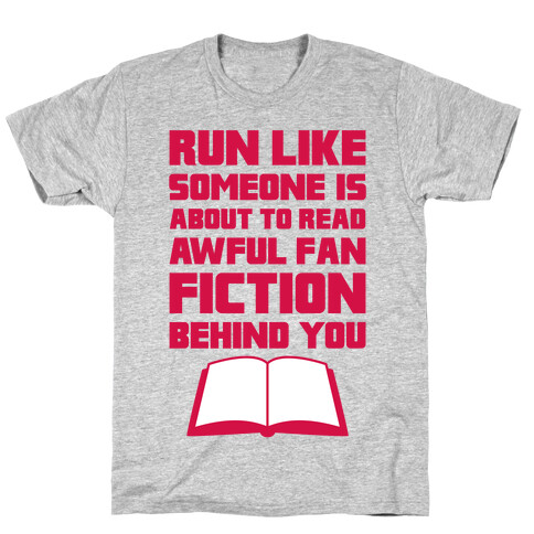 Run Like Somone Is About To Read Awful Fan Fiction Behind You T-Shirt