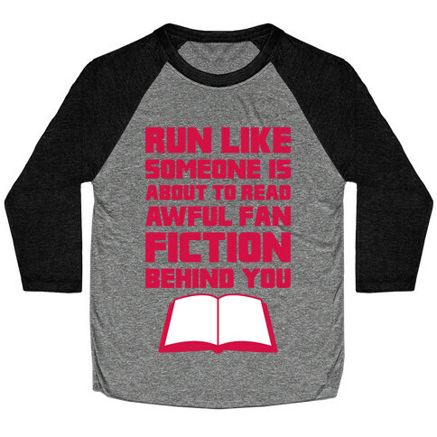 Run Like Somone Is About To Read Awful Fan Fiction Behind You Baseball Tee