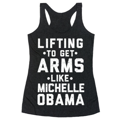 Lifting To Get Arms Like Michelle Obama Racerback Tank Top