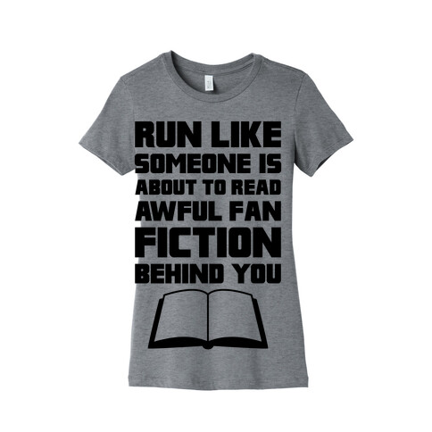 Run Like Somone Is About To Read Awful Fan Fiction Behind You Womens T-Shirt