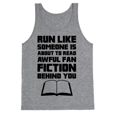 Run Like Somone Is About To Read Awful Fan Fiction Behind You Tank Top