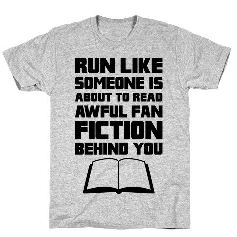 Run Like Somone Is About To Read Awful Fan Fiction Behind You T-Shirt