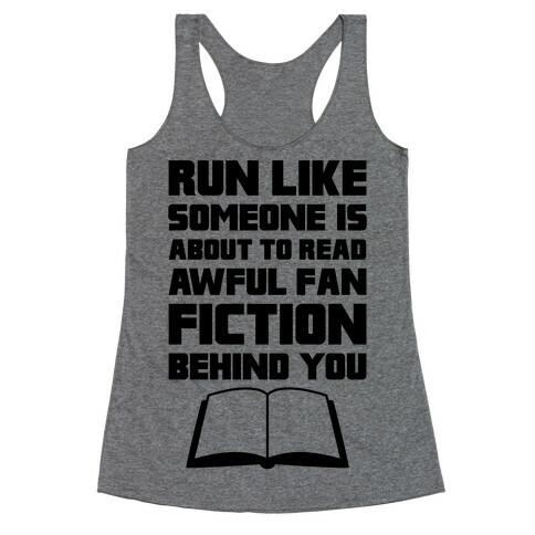 Run Like Somone Is About To Read Awful Fan Fiction Behind You Racerback Tank Top