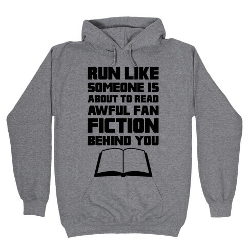 Run Like Somone Is About To Read Awful Fan Fiction Behind You Hooded Sweatshirt