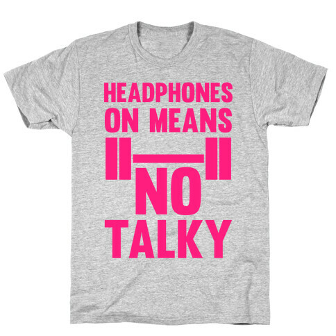 Headphones On Means No Talky T-Shirt