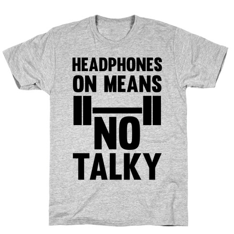 Headphones On Means No Talky T-Shirt