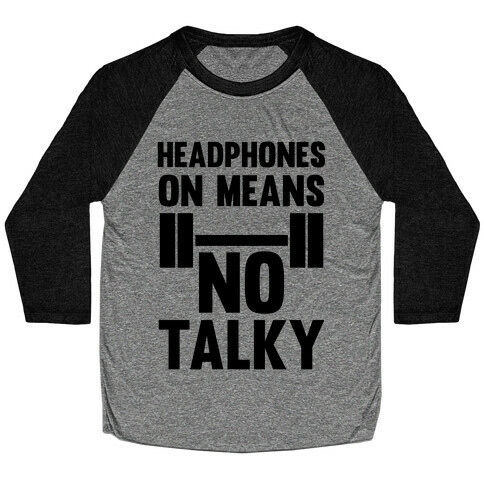 Headphones On Means No Talky Baseball Tee