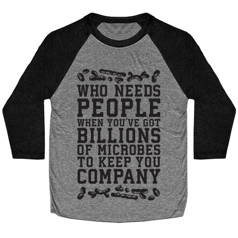 Who Needs People When You Have Microbes Baseball Tee