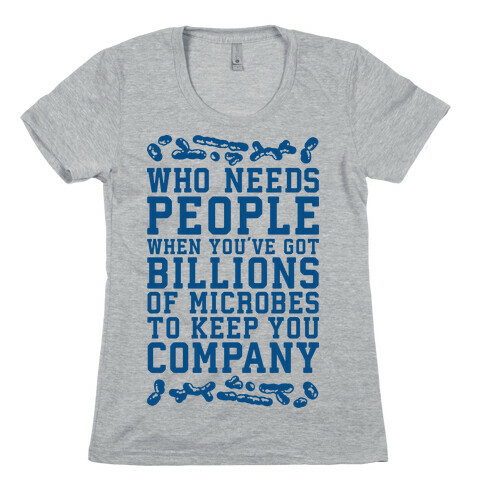 Who Needs People When You Have Microbes Womens T-Shirt