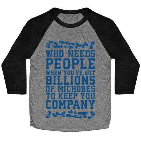 Who Needs People When You Have Microbes Baseball Tee