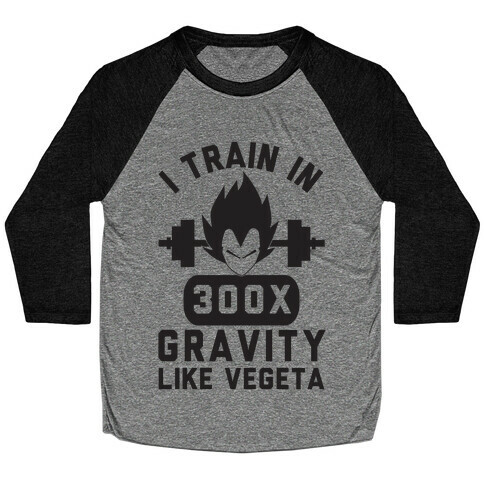 I Train In 300x Gravity Like Vegeta Baseball Tee