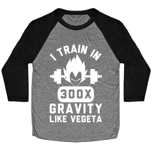 I Train In 300x Gravity Like Vegeta Baseball Tee