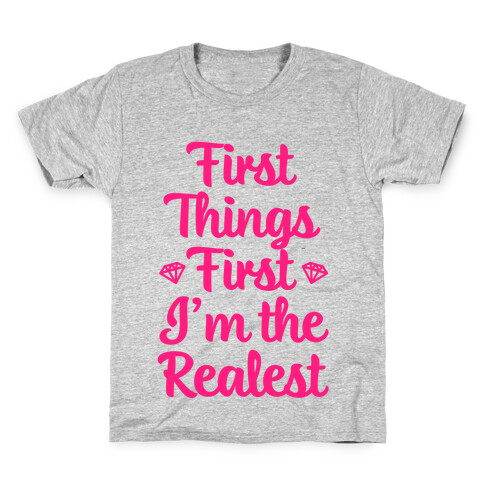 First Things First I'm The Realest Kids T-Shirt