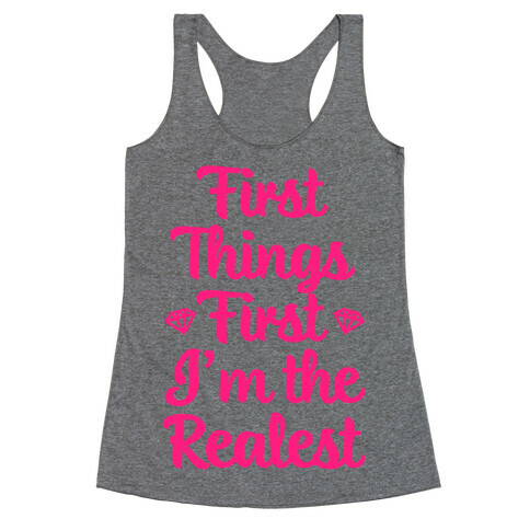 First Things First I'm The Realest Racerback Tank Top