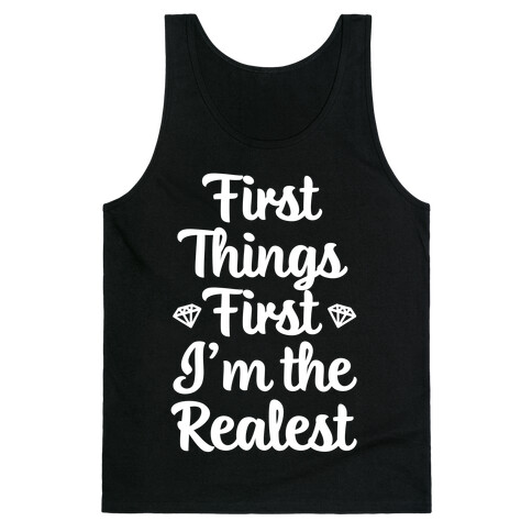 First Things First I'm The Realest Tank Top
