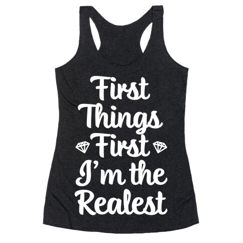 First Things First I'm The Realest Racerback Tank Top