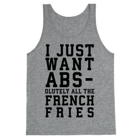 I Just Want Abs...olutely All the French Fries Tank Top