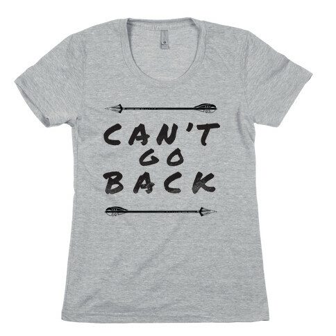 Can't Go Back Womens T-Shirt