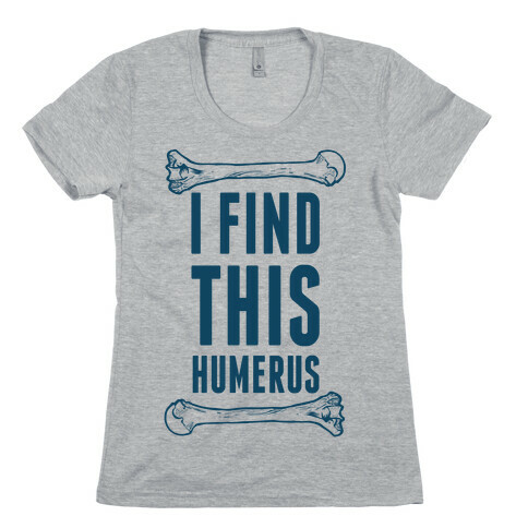 I Find This Humerus Womens T-Shirt