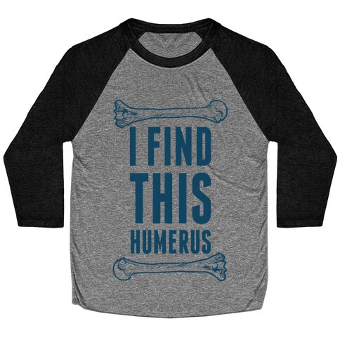 I Find This Humerus Baseball Tee