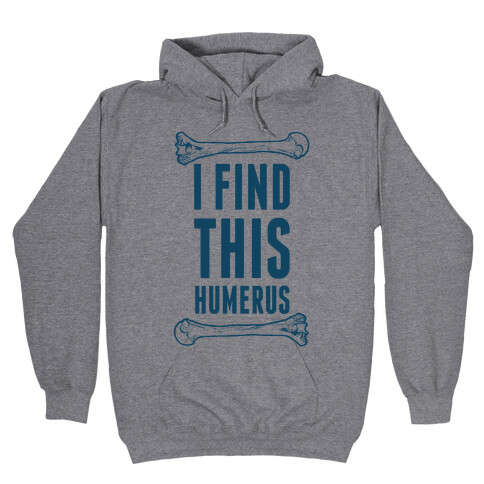 I Find This Humerus Hooded Sweatshirt