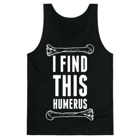 I Find This Humerus Tank Top