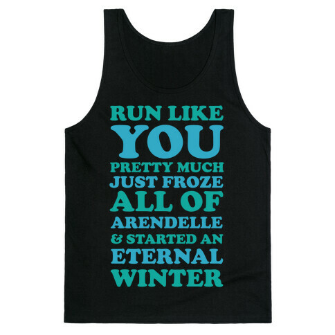 Run Like You Pretty Much Just Froze All of Arendelle Tank Top