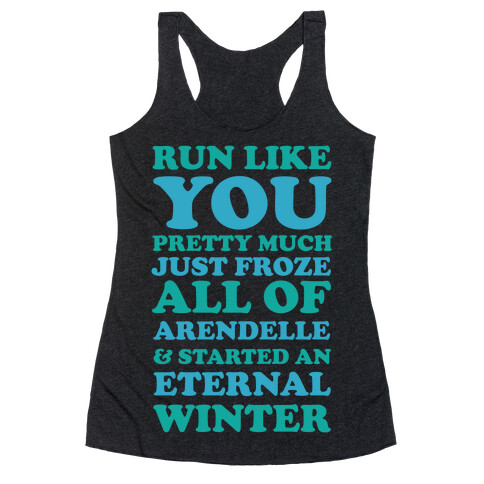 Run Like You Pretty Much Just Froze All of Arendelle Racerback Tank Top