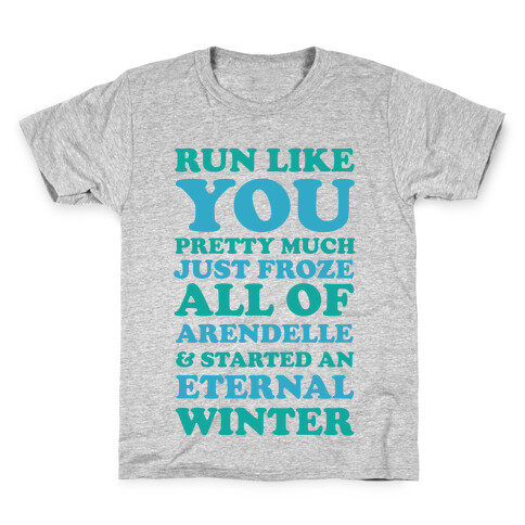 Run Like You Pretty Much Just Froze All of Arendelle Kids T-Shirt