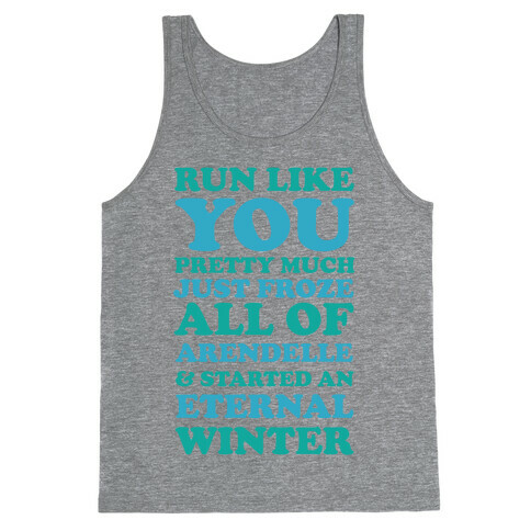 Run Like You Pretty Much Just Froze All of Arendelle Tank Top