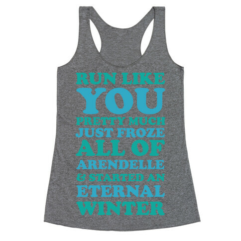 Run Like You Pretty Much Just Froze All of Arendelle Racerback Tank Top