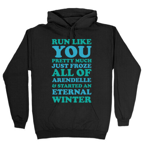 Run Like You Pretty Much Just Froze All of Arendelle Hooded Sweatshirt