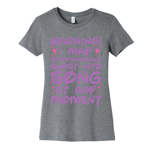 Warning! I May Spontaneously Burst into Song Womens T-Shirt