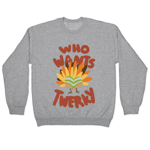 Who Wants Twerky (Family Friendly) Pullover