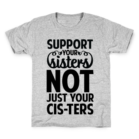 Support your Sisters not just your Ci-sters. Kids T-Shirt