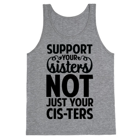 Support your Sisters not just your Ci-sters. Tank Top