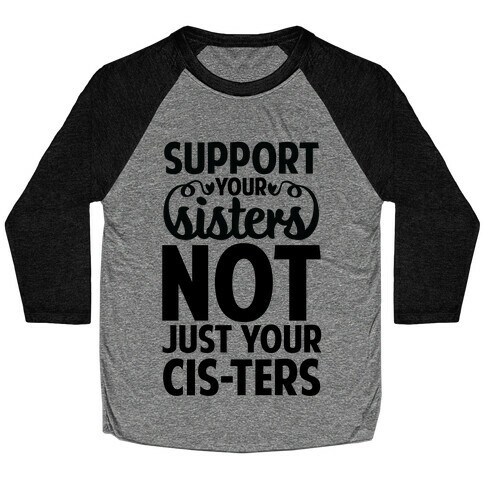Support your Sisters not just your Ci-sters. Baseball Tee