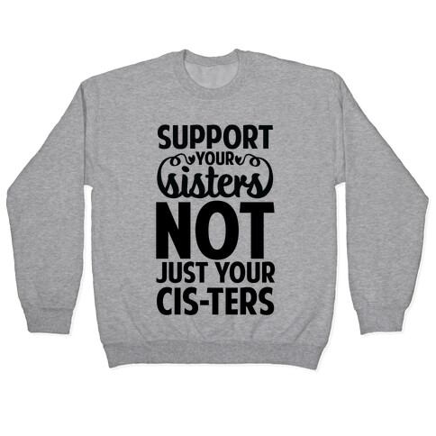 Support your Sisters not just your Ci-sters. Pullover