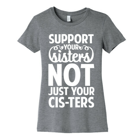 Support Your Sisters Not Just Your Ci-sters Womens T-Shirt