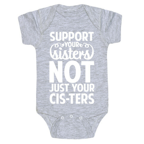 Support Your Sisters Not Just Your Ci-sters Baby One-Piece