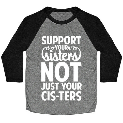 Support Your Sisters Not Just Your Ci-sters Baseball Tee
