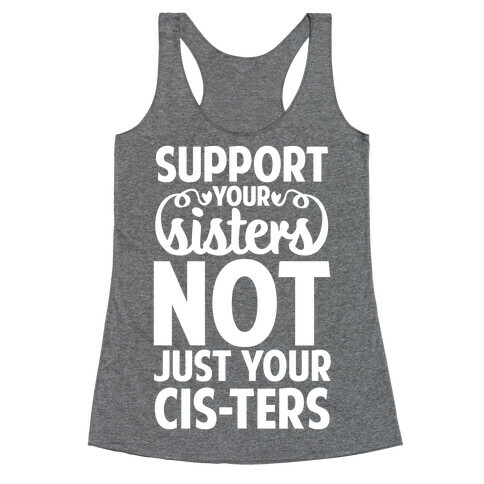 Support Your Sisters Not Just Your Ci-sters Racerback Tank Top