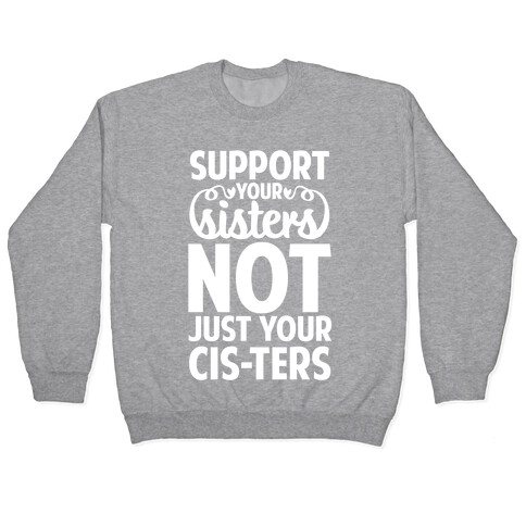 Support Your Sisters Not Just Your Ci-sters Pullover