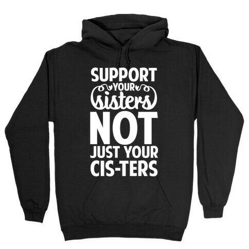 Support Your Sisters Not Just Your Ci-sters Hooded Sweatshirt